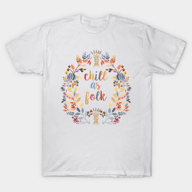 Chill As Folk T-Shirt by lowercasev